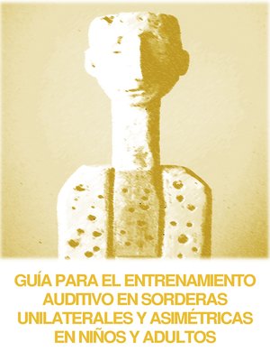 cover image of Guía para el entrenamiento auditivo en sorderas unilaterales y asimétricas en niños y adultos